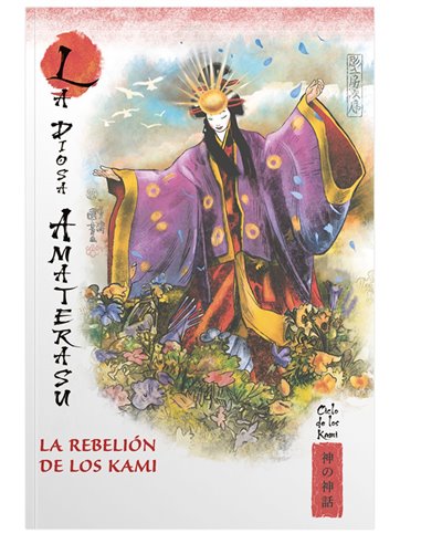 MITOS Y LEYENDAS DE JAPON 12.LA DIOSA AMATERASU. LA REBELION DE LOS KAMI
