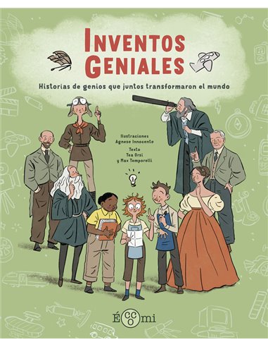 INVENTOS GENIALES Historias de genios que juntos transformaron el mundo