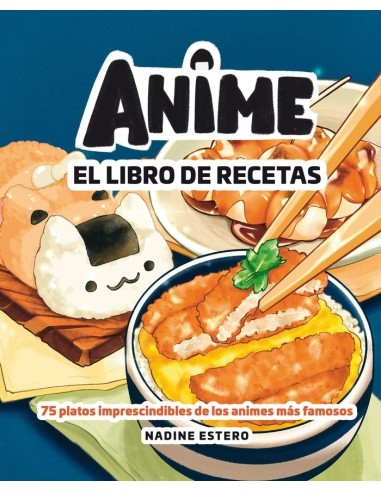 ANIME EL LIBRO DE RECETAS 75 platos imprescindibles de los animes mas famosos