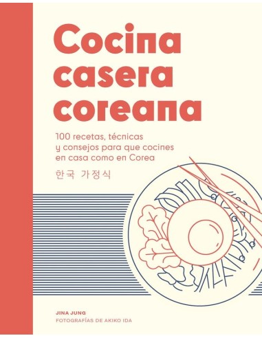 COCINA CASERA COREANA100 recetas, tecnicas y consejos para que cocines en casa como en Corea