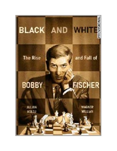 BLANCO Y NEGRO. AUGE Y CAIDA DE BOBBY FISHER