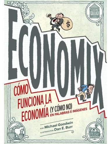 ECONOMIX Como funciona la economia (y como no) en palabras e imágenes