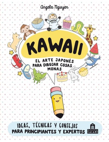 KAWAII EL ARTE JAPONES DE PARA DIBUJAR COSAS MONAS IDEAS, TECNICAS Y CONSEJOS PARA PRINCIPIANTES Y EXPERTOS