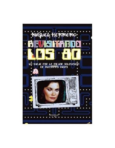 REVISITANDO LOS 80. UN VIAJE POR LA MEJOR TV DE NUESTRAS VIDAS
